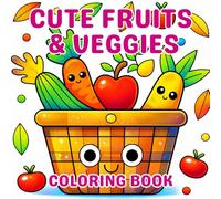 Cute Fruits & Veggies Coloring Book for All Ages: Sweet, Playful Fruit and Vegetable Illustrations for Kids, Teens, and Adults - Perfect for Relaxation and Creative Fun
