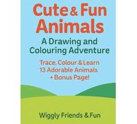 Cute & Fun Animals: A Drawing and Colouring Adventure: Trace, Colour & Learn 13 Adorable Animals + Bonus Page!