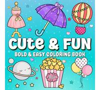 Cute & Fun: Hand-Drawn, Unique, Coloring Book for Relaxation | Marker, Big and Easy Designs Featuring Lovely Things for Adults and Kids