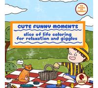 Cute Funny Moments: Slice of Life Coloring for Relaxation and Giggles: 52 Cartoon-Style Illustrations for Stress Relief, Mindfulness, and Laughter