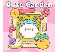 Cute Garden Coloring Book: Whimsical Journey Through Blooming Gardens Coloring Pages Filled with Kawaii Animal Friends, and Cozy Nature Moments For All Ages To Unwind