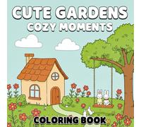 Cute Garden Cozy Moments Coloring Book: Bold & Easy Designs for Adults & Teens | Relaxing Kawaii, Garden Scenes, Comfy Patterns & Stress Relief