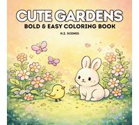 Cute Gardens: Bold & Easy Coloring Book for Adults and Teens Featuring Flowers, Plants, Cute Animals, and Relaxing Scenes