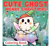 Cute Ghost MERRY CHRISTMAS (Coloring Book): Bold and Easy Coloring Pages for Relaxation and Fun. Perfect for All Ages (Kids, Teens and Adults)