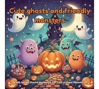 Cute ghosts and friendly monsters: Adorable Halloween Coloring Book for Kids - Silly Spooks, Playful Monsters & Fun Trick-or-Treat Adventures