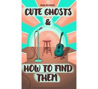 Cute Ghosts And How To Find Them: Buch 2 der herzzerreißenden Rockstar-Romance-Reihe zwischen einem Mädchen und einem Geist