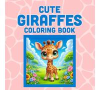 Cute Giraffes Coloring Book: 30 one sided cute illustrations of Giraffes, Perfect 8.5 x 8.5 size, designed for all ages, great for relaxation, wonderful gift for animal lovers