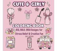 CUTE & GIRLY COLORING BOOK: BIG, BOLD, EASY Designs for Stress Relief & Creative Fun