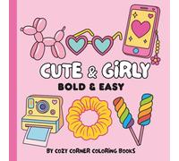 Cute & Girly Coloring Book: Bold and Easy Designs with Hearts, Bows, and Fun Girly Themes for Kids, Teens, and Adults: Simple and Fun Cute Designs with Bold Lines for Stress-Free Coloring for All Ages