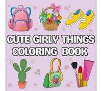 Cute Girly Things Coloring Book: Bold and Easy Designs for Relaxation and Stress Relief for Teens and Adults