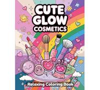 Cute Glow Cosmetics: Kawaii Beauty Coloring Book for Adults & Teens - Adorable Makeup Items, Whimsical Skincare Bottles, Fun Vanity Scenes, Charming Beauty Accessories, Relaxing Line Art Designs