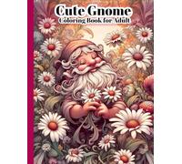 Cute Gnome Coloring Book for Adults: Relaxing Garden Gnomes & Beautiful Daisy Flowers Coloring Pages for Stress Relief and Mindfulness, Size 8.5x11 Inch, 50 Single Page