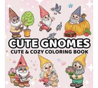 Cute Gnome Coloring Book: Whimsical and Relaxing Gnome Designs for All Ages: 30 Cute and Bold Designs for Kids, Teens, and Adults - Stress Relief: adorable chibi designs for relaxation and creativity.