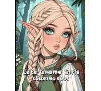 Cute Gnome Girls Coloring Book: Adorable Designs to Help You Unwind and De-Stress.