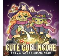 Cute Goblincore Coloring Book: Cute & Cozy Coloring Pages featuring Whimsical Goblin Adventures with Fantasy Mushroom, Secret Forest, and Magic Scenes for All Ages Relaxation