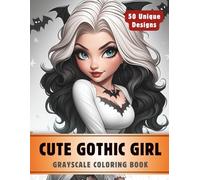 Cute Gothic Girl Coloring Book: Grayscale Coloring Book for Adults with 50 High-Quality and Unique Illustrations for Relaxation and Stress Relief.
