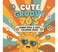 Cute Groovy 70s Kawaii Coloring Book: Bold & Easy Coloring Book with Cute Retro Designs, Peace Signs, Disco, Vintage Vibes & Nostalgic 70s Fun for Relaxation & Stress Relief
