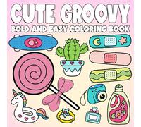 Cute Groovy Bold And Easy Coloring Book: Adorable Coloring pages with Simple Designs to Spark Creativity for Adults Teens and Kids Relaxation