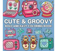 Cute & Groovy Bold and Easy Coloring Book: Lovely Things, Simple and Big Designs for Relaxation for Adults and Kids