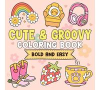Cute & Groovy Coloring Book: Adorable And Funky Coloring Pages Featuring Lovely Designs, Retro Vibes, And Kawaii Elements For Kids Teens And Adults To Enjoy