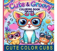Cute & Groovy Coloring Book for Kids: Bold & Easy, Simple and Big Designs for Relaxation - A Cute Coloring Book for Adults and Kids Featuring Kawaii Animals, Lovely Things, and Festive Fun!