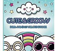 Cute & Groovy Coloring Book: Simple & Big Designs for Relaxation: Bold and Easy Coloring Book for Adults and Kids Featuring Lovely Things - Perfect for Stress Relief, Mindfulness, and Creative Fun!