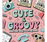 Cute & Groovy Psychedelic Coloring Book: A Groovy Collection of Adorable and Funky Designs for Relaxation and Creativity