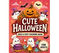 Cute Halloween Coloring Book For Adults: A Halloween Bold and Easy Coloring Book Featuring Adorable Ghosts, Pumpkins, Witches and Spooky Scenes - A Perfect Halloween Gift