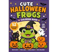 CUTE HALLOWEEN FROGS Coloring Book: 52 Bold & Easy Adorable Frog Adventures • Thick Lines • Large Spaces • Stress Relief • Fun for All Ages