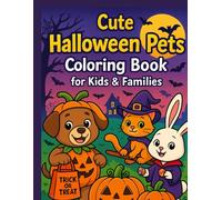 Cute Halloween Pets Coloring Book for Kids & Families - 56 Adorable Cartoon Animals in Festive Costumes: Adorable Dogs, Cats, Bunnies & More in ... Scenes, Friendly Spooky Fun & Easy Line Art