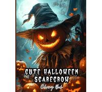Cute Halloween Scarecrow Coloring Book for Adults and Teens: Whimsical Scarecrows, Jack-o’-Lanterns and Spooky Fields to Inspire Calm, Focus & Artistic Expression