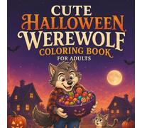 Cute Halloween Werewolf Coloring Book: Whimsical Werewolf Adventures Filled with Pumpkins, Ghosts, Magic, and Cozy Halloween Fun