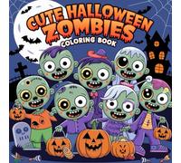 Cute Halloween Zombies Coloring Book: Adorably Spooky Zombie-Themed Coloring Pages for Kids, Teens, and Fun-Loving Adults