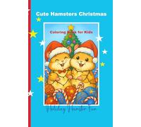 Cute Hamsters Christmas Coloring Book for Kids: Holiday Hamster Fun