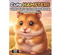Cute Hamsters Coloring Book for Kids Ages 3-6: Very Easy Hamster Coloring Pages for Toddlers | 60 Simple Designs for Beginners, Single-Sided Pages, Perfect for Markers | Cute Series Ages 3-6