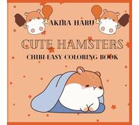 Cute Hamsters: Coloring Books for Kids and Adults Featuring Cute Hamsters with Plants, Blankets and Many More. (Chibi & Easy Coloring Book)