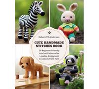 Cute Handmade Stitches Book: 20 Beginner Friendly crochet Patterns for Lovable Amigurumi Creations from Yarn