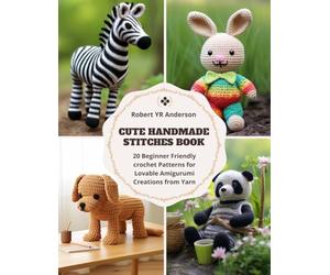 Cute Handmade Stitches Book: 20 Beginner Friendly crochet Patterns for Lovable Amigurumi Creations from Yarn
