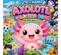 Cute & Happy Axolotl Coloring Book: for kids ages 3-7