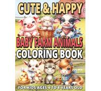 Cute & Happy Baby Farm Animals Coloring Book: For Kids Ages 4 to 8 Years Old