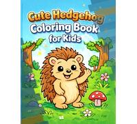 Cute Hedgehog Adventures Coloring Book: Fun and Easy Coloring Pages for Kids Ages 3-6