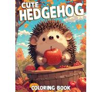 Cute Hedgehog Coloring Book: Cozy Woodland Friends Coloring pages featuring Adorable Forest Creatures and Simple Fun Designs for Teens and Adults seeking Calm