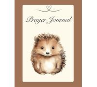 Cute Hedgehog Prayer Journal: Perfect gift for men, women, teens and children who love hedgehogs