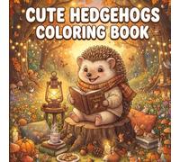 Cute Hedgehogs Coloring Book for Kids: Adorable Hedgehog Adventures with Easy, Fun, and Relaxing Coloring Pages