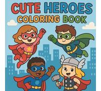 Cute Heroes Coloring Book: A Fun-Filled Adventure with 50 Adorable Superhero Characters for Kids