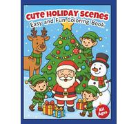 CUTE HOLIDAY SCENES - Easy and Fun Coloring Book: Adorable Christmas scenes featuring Santa Claus, happy elves, snowmen, reindeer, gifts, and cozy winter moments