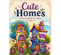 Cute Homes Coloring Book for Adults: 48 Cozy House Designs for Relaxation, Mindfulness & Creative Fun
