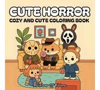 CUTE HORROR: The Cutest Serial Killers: A Parody Coloring Book for Adults AND TEENS! FEATURING THE MOST FAMOUS HORROR ICONS IN ADORABLE, CUTE, AND COZY SCENES.