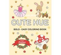 Cute Hue: Bold and Easy Coloring Book for Adults & Kids - Featuring Animals, Patterns, Flowers, Cute Things nd Christmas Designs for Hygge, Stress Relief & Leisure Time
