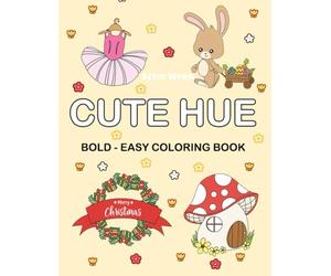 Cute Hue: Bold and Easy Coloring Book for Adults & Kids - Featuring Animals, Patterns, Flowers, Cute Things nd Christmas Designs for Hygge, Stress Relief & Leisure Time